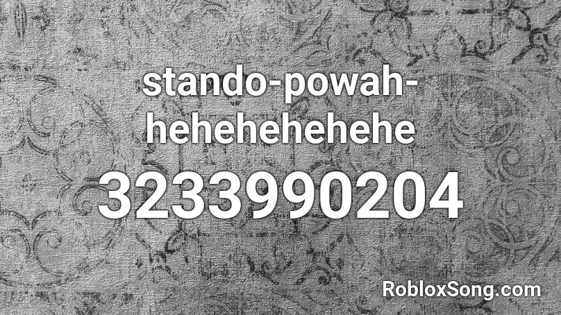 stando-powah-hehehehehehe Roblox ID