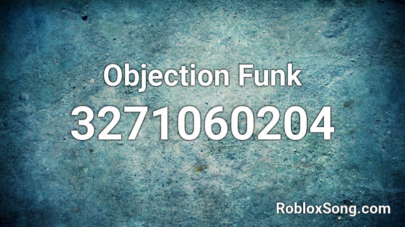 Objection Funk Roblox Id Roblox Music Codes - roblox code for just my type