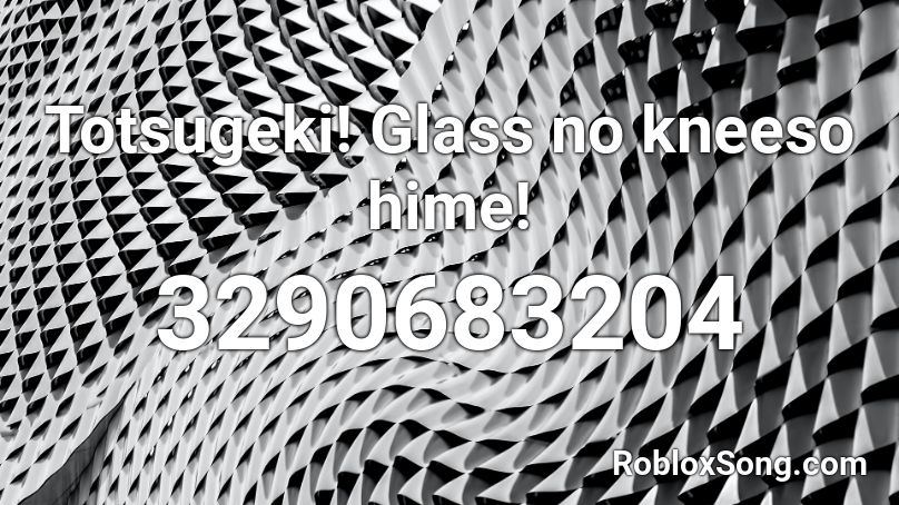 Totsugeki! Glass no kneeso hime! Roblox ID