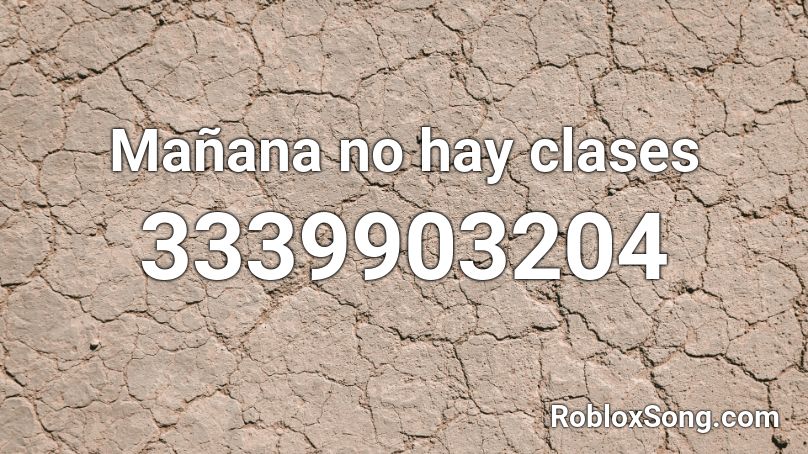 Manana No Hay Clases Roblox Id Roblox Music Codes - hay roblox id