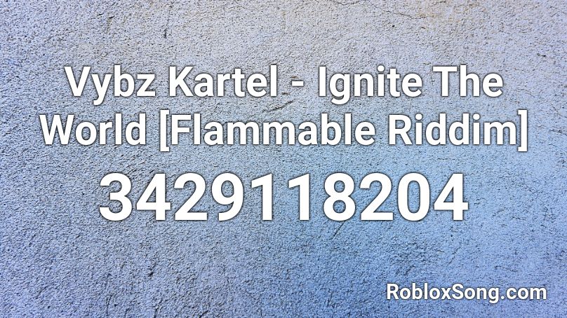 Vybz Kartel - Ignite The World [Flammable Riddim] Roblox ID