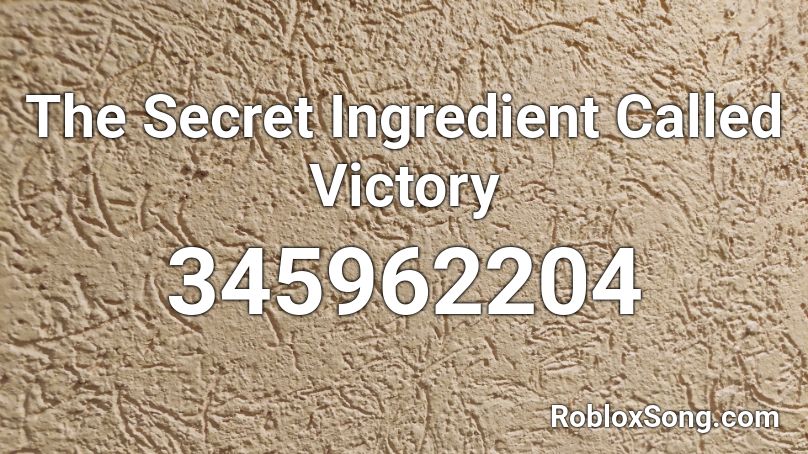 The Secret Ingredient Called Victory Roblox ID