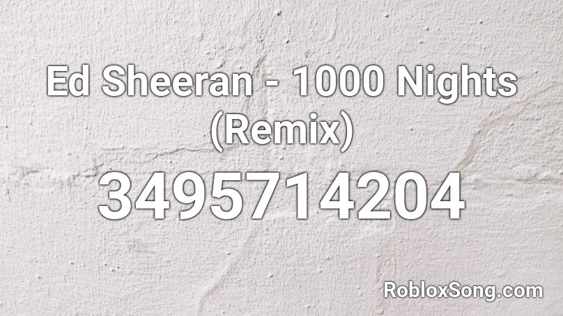 Ed Sheeran - 1000 Nights (Remix) Roblox ID
