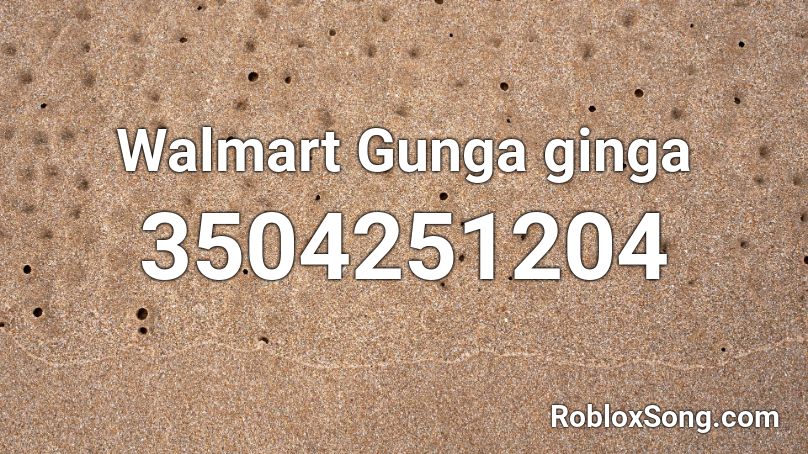 Walmart Gunga ginga Roblox ID