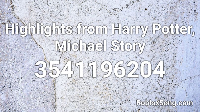 Highlights From Harry Potter Michael Story Roblox Id Roblox Music Codes - harry potter picture id for roblox