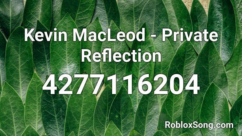 Kevin MacLeod - Private Reflection Roblox ID