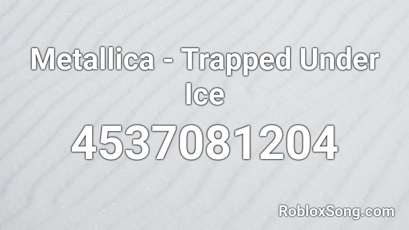 Metallica - Trapped Under Ice Roblox ID