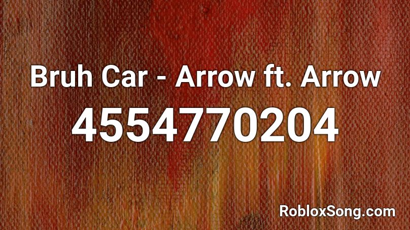 Bruh Car - Arrow ft. Arrow Roblox ID