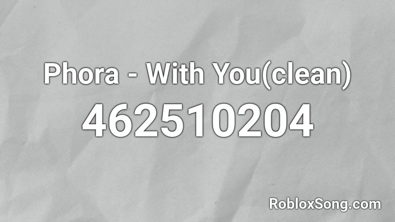 Phora - With You(clean) Roblox ID