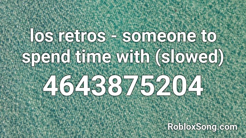 los retros - someone to spend time with (slowed) Roblox ID