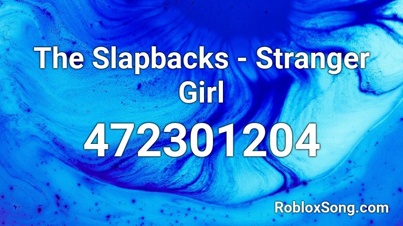 The Slapbacks - Stranger Girl Roblox ID