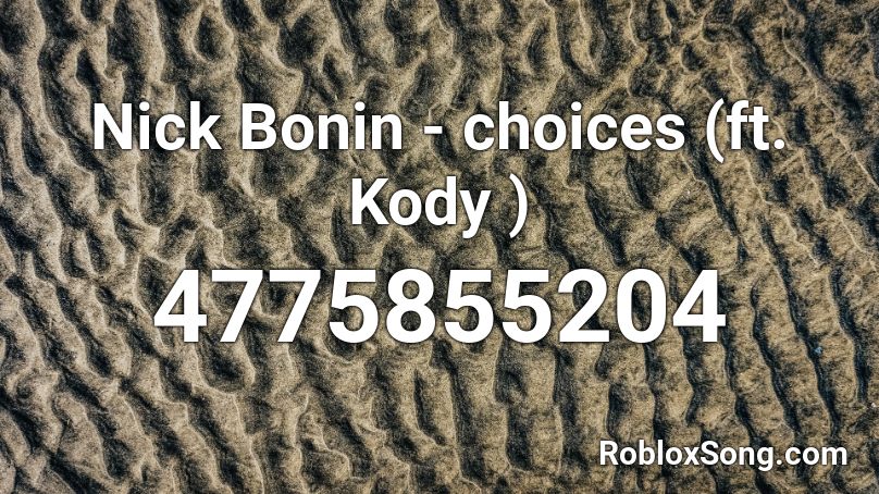 Nick Bonin - choices (ft. Kody ) Roblox ID