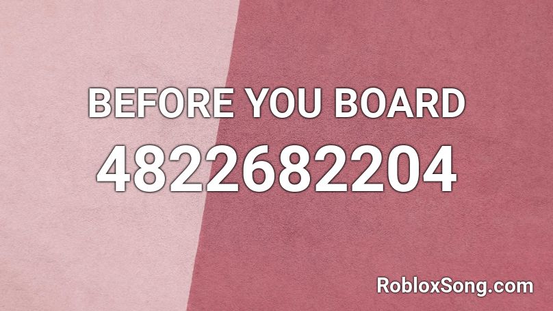 BEFORE YOU BOARD Roblox ID