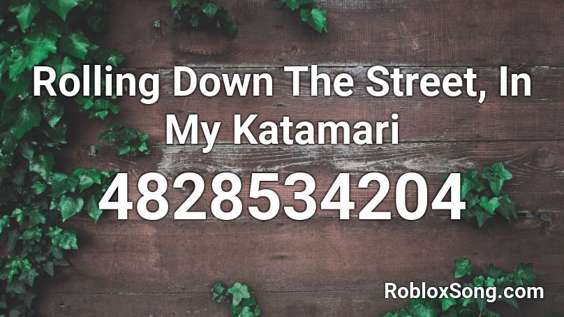 Rolling Down The Street, In My Katamari Roblox ID