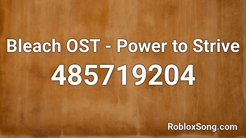 Bleach OST - Power to Strive Roblox ID