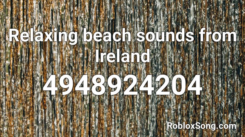Relaxing beach sounds from Ireland  Roblox ID