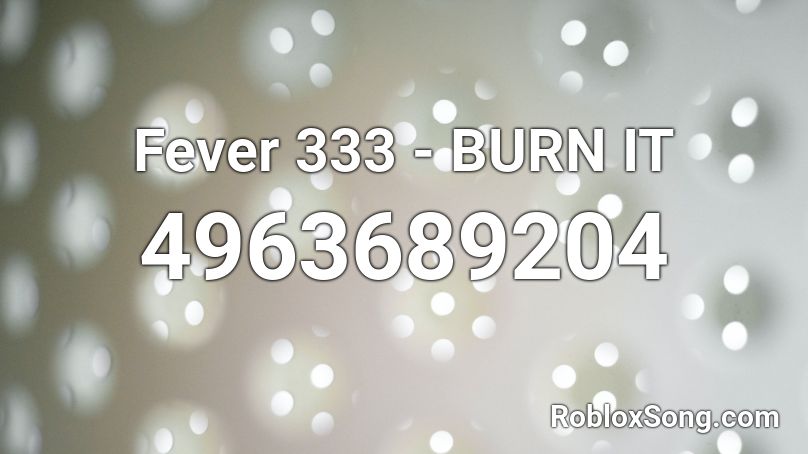 Fever 333 - BURN IT Roblox ID