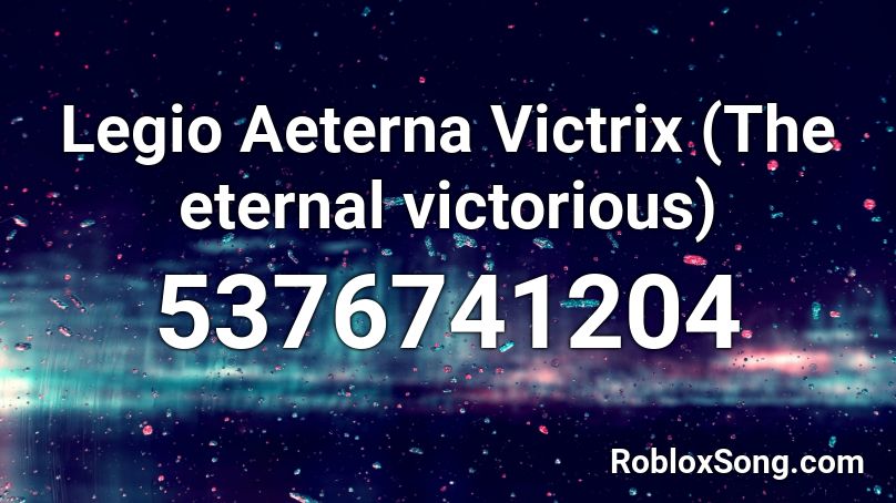 Legio Aeterna Victrix (The eternal victorious) Roblox ID