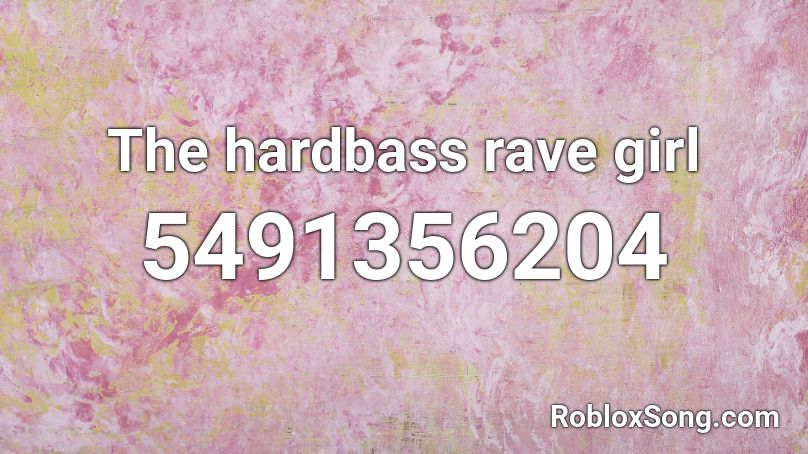 The hardbass rave girl Roblox ID