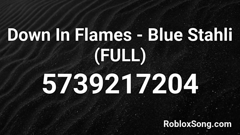 Down In Flames - Blue Stahli (FULL) Roblox ID