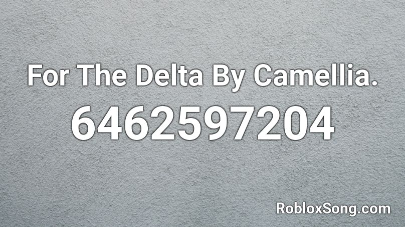 For The Delta By Camellia. Roblox ID