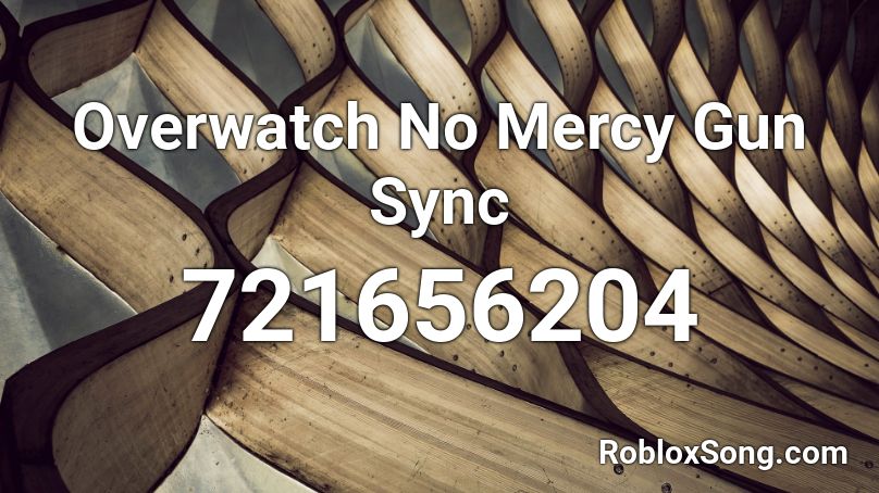 Overwatch No Mercy Gun Sync Roblox ID