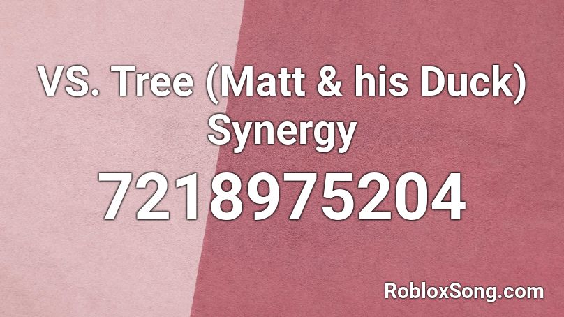 VS. Tree (Matt & his Duck) Synergy Roblox ID