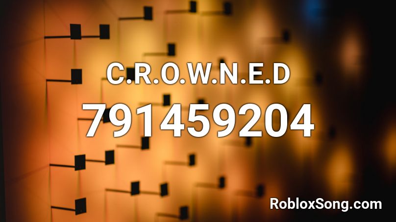 C.R.O.W.N.E.D   Roblox ID