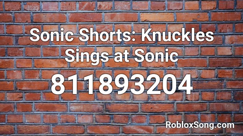 Sonic Shorts: Knuckles Sings at Sonic Roblox ID