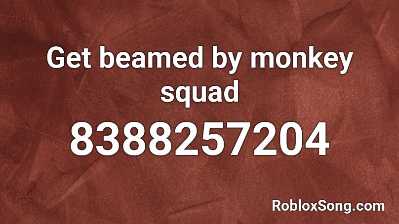 Get beamed by monkey squad Roblox ID