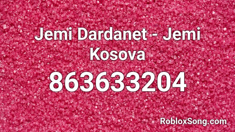 Jemi Dardanet - Jemi Kosova Roblox ID