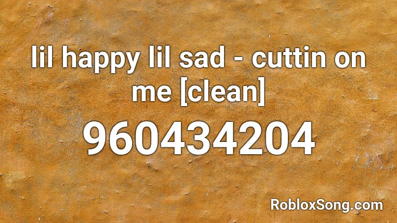 lil happy lil sad - cuttin on me [clean] Roblox ID