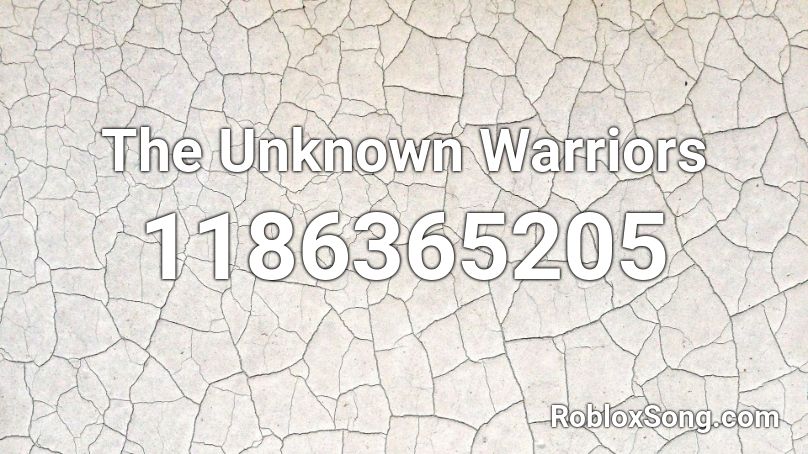 The Unknown Warriors Roblox ID