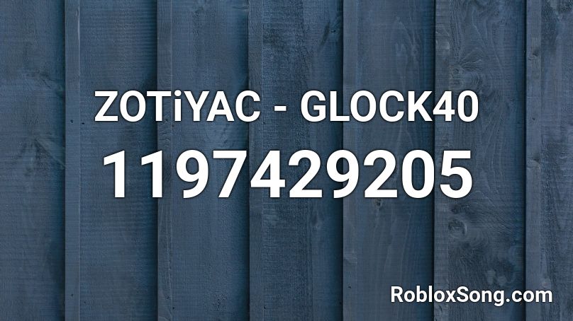 ZOTiYAC - GLOCK40 Roblox ID