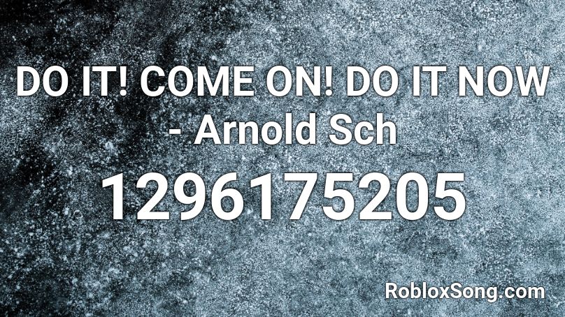 DO IT! COME ON! DO IT NOW - Arnold Sch Roblox ID