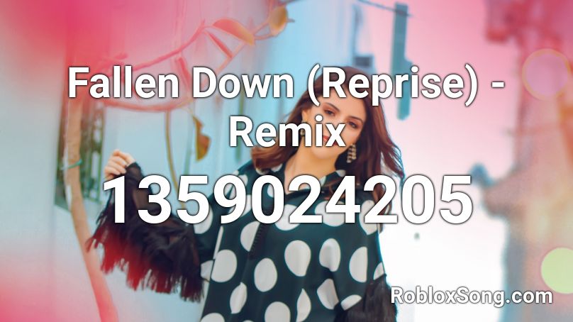 Fallen Down (Reprise) - Remix Roblox ID