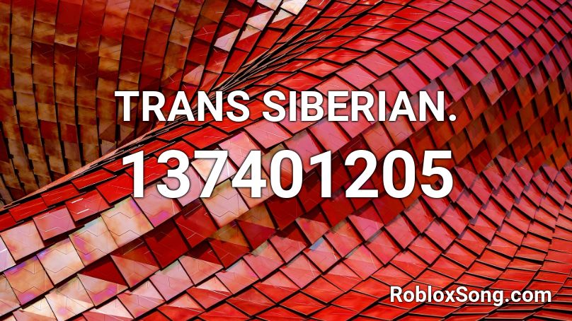 TRANS SIBERIAN. Roblox ID