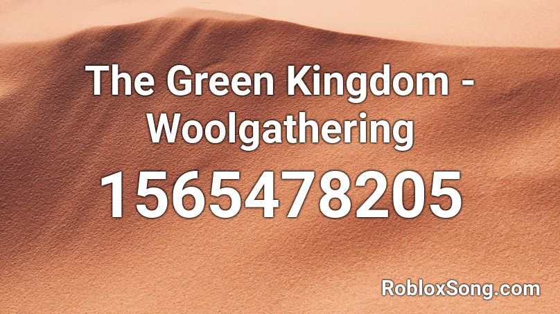 The Green Kingdom - Woolgathering Roblox ID