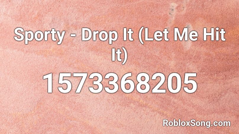 Sporty - Drop It (Let Me Hit It) Roblox ID