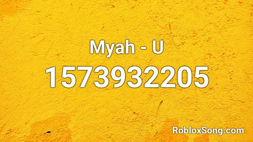 Myah - U  Roblox ID