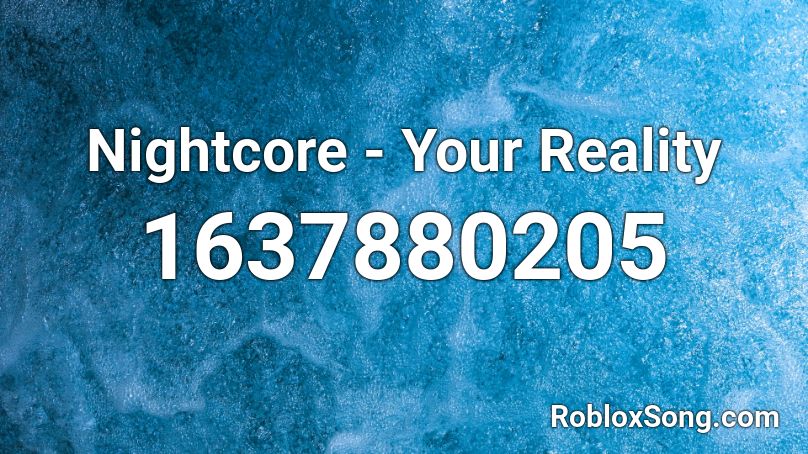 Nightcore - Your Reality Roblox ID
