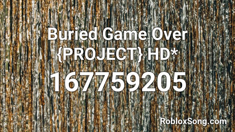 Buried Game Over {PROJECT} HD* Roblox ID