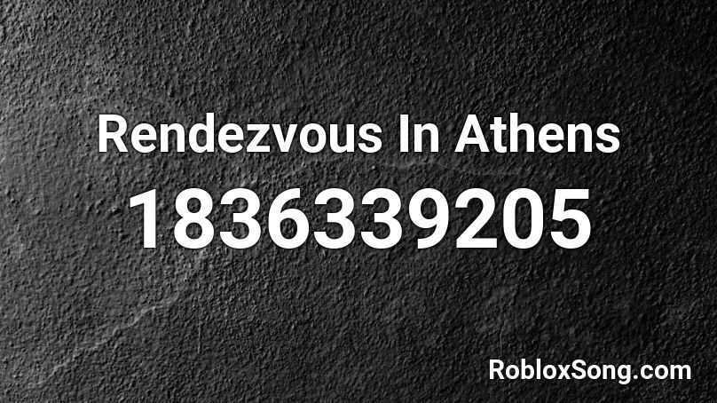 Rendezvous In Athens Roblox ID