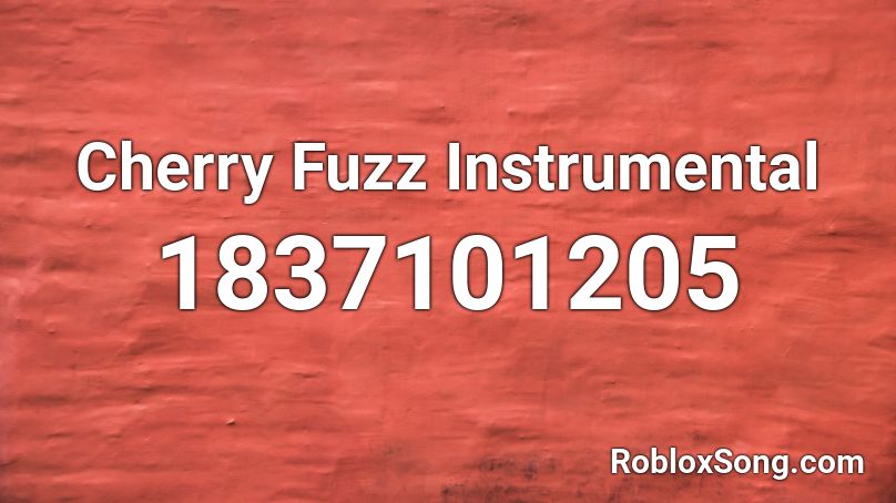 Cherry Fuzz Instrumental Roblox ID