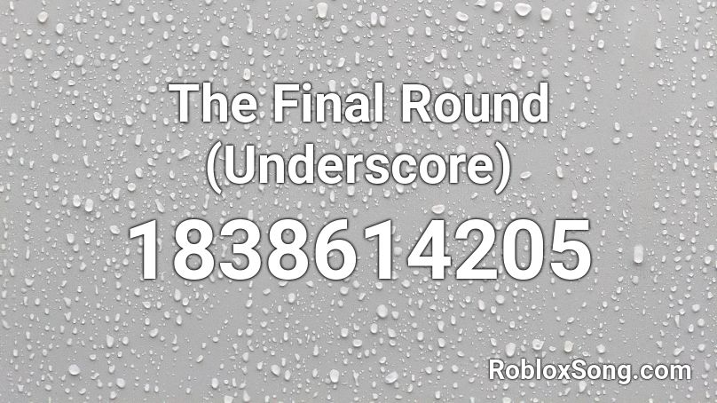 The Final Round (Underscore) Roblox ID
