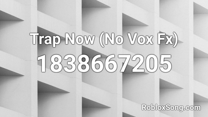 Trap Now (No Vox Fx) Roblox ID