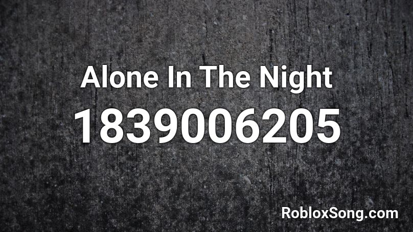 Alone In The Night Roblox ID