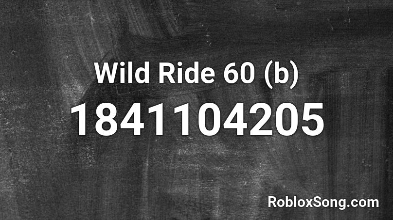 Wild Ride 60 (b) Roblox ID