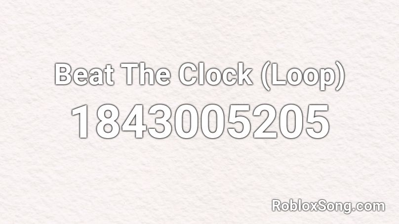 Beat The Clock (Loop) Roblox ID