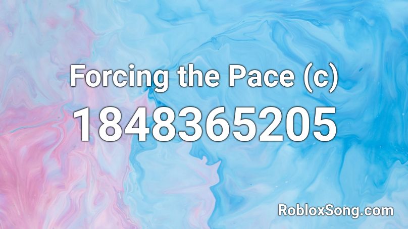 Forcing the Pace (c) Roblox ID
